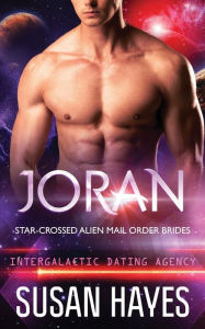 Title: Joran: Star-Crossed Alien Mail Order Brides (Intergalactic Dating Agency), Author: Susan Hayes