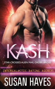 Title: Kash: Star-Crossed Alien Mail Order Brides (Intergalactic Dating Agency), Author: Susan Hayes