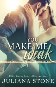 Title: You Make Me Weak, Author: Juliana Stone