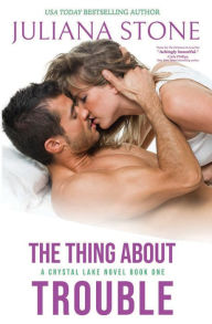 Title: The Thing About Trouble, Author: Juliana Stone