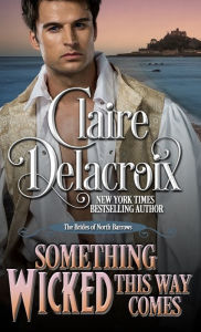 Title: Something Wicked This Way Comes: A Regency Romance Novella, Author: Claire Delacroix
