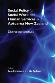 Title: Social Policy for Social Work and Human Services in Aotearoa New Zealand: Diverse Perspectives, Author: Jane Maidment