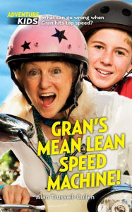 Title: Gran's Mean Lean Speed Machine!: What can go wrong when Gran hits top speed?, Author: Bela Trussell-Cullen