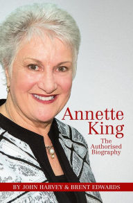 Title: Annette King: The Authorised Biography, Author: Brent Edwards