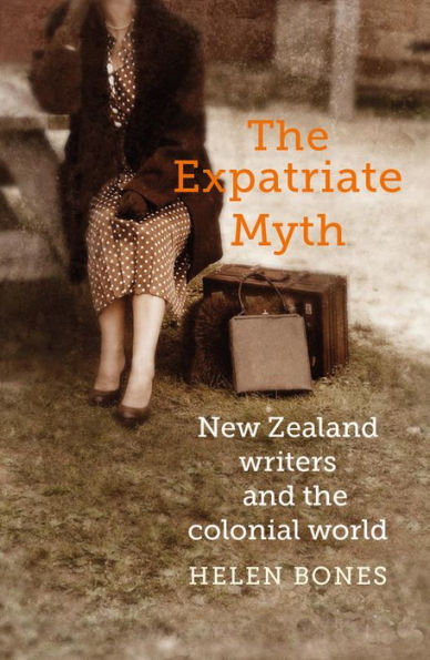 the Expatriate Myth: New Zealand Writers and Colonial World