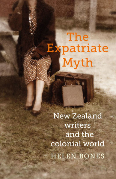 the Expatriate Myth: New Zealand Writers and Colonial World