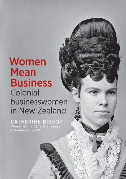 Women Mean Business: Colonial businesswomen New Zealand