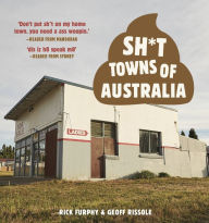 Title: Sh*t Towns of Australia, Author: Rick Furphy
