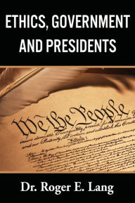 Title: Ethics, Government, and Presidents, Author: R.  L. Cohen