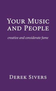 Title: Your Music and People: creative and considerate fame, Author: Derek Sivers