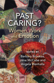 Title: Past Caring?: Women, work and emotion, Author: Barbara Brookes