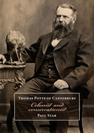 Title: Thomas Potts of Canterbury: Colonist and conservationist, Author: Paul Star