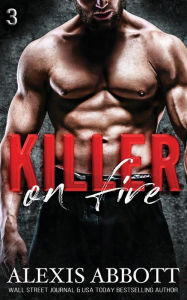 Title: Killer on Fire - A Bad Boy Mafia Romance, Author: Alexis Abbott