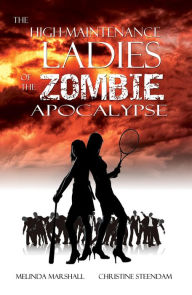 Title: The High-Maintenance Ladies of the Zombie Apocalypse, Author: Melinda Marshall