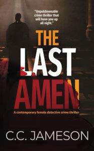 Title: The Last Amen: A Contemporary Female Detective Crime Thriller, Author: C.C. Jameson