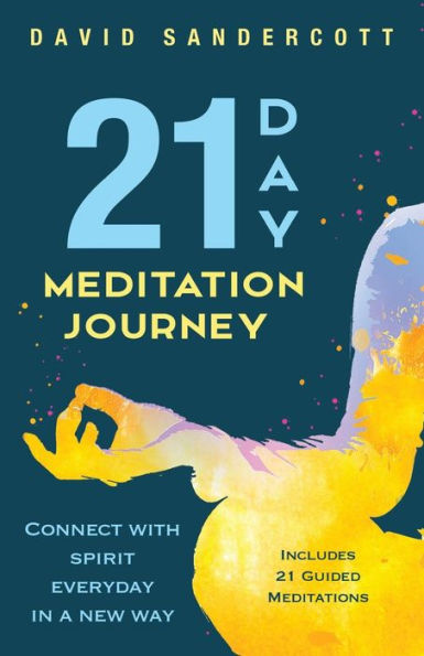 21 Day Meditation Journey: Connect With Spirit Everyday In A New Way