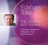 Title: The Journey into Yourself: A Retreat to Deepen the Realization of Your Essential Nature, Author: Eckhart Tolle