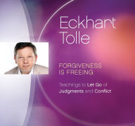 Title: Forgiveness Is Freeing: Teachings to Let Go of Judgments and Conflict, Author: Eckhart Tolle