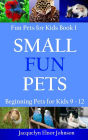 Small Fun Pets: Beginning Pets for Kids 9-12