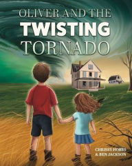 Title: Oliver and the Twisting Tornado, Author: Chrissy Hobbs