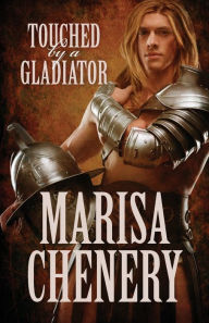 Title: Touched by a Gladiator, Author: Marisa Chenery