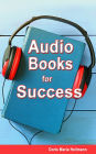 Audiobooks for Success: Guidebook for authors, audiobook publishers, narrators, voice-over artists, and audiobook listeners. Learn how to create, produce, publish, and market your audiobooks