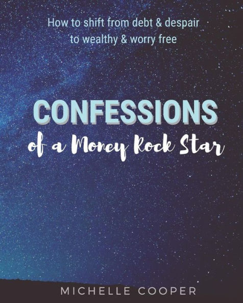 Confessions of a Money Rock Star: Learn the Secrets of Creating Your Own Abundance