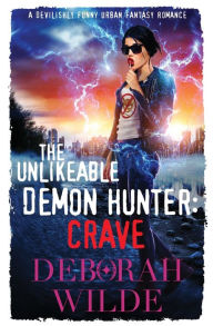 Title: The Unlikeable Demon Hunter: Crave:A Devilishly Funny Urban Fantasy Romance, Author: Deborah Wilde