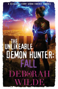 Title: The Unlikeable Demon Hunter: Fall:A Devilishly Funny Urban Fantasy Romance, Author: Deborah Wilde