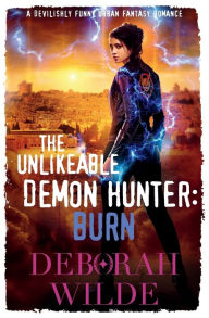 Title: The Unlikeable Demon Hunter: Burn:A Devilishly Funny Urban Fantasy Romance, Author: Deborah Wilde