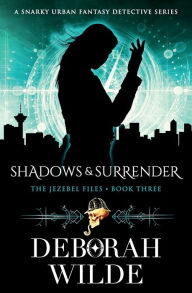 Title: Shadows & Surrender: A Snarky Urban Fantasy Detective Series, Author: Deborah Wilde