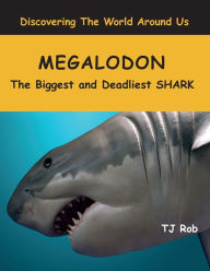 Title: Megalodon: The Biggest and Deadliest SHARK (Age 5 - 8), Author: Tj Rob