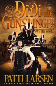 Title: Didi and the Gunslinger Save the World, Author: Patti Larsen