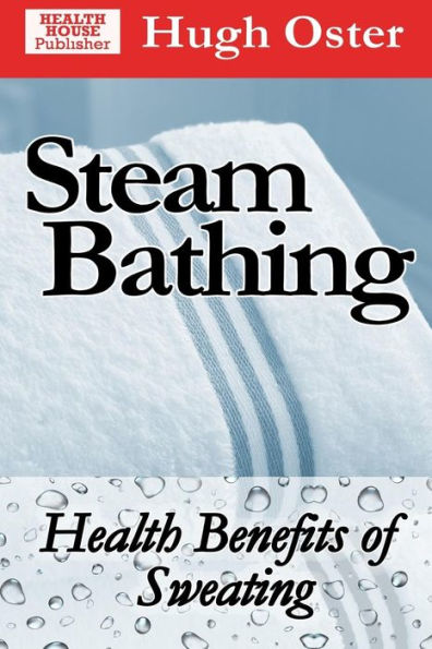 Steam Bathing: Health Benefits of Sweating