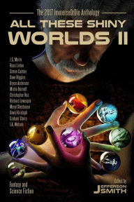 Title: All These Shiny Worlds II: The 2017 ImmerseOrDie Anthology, Author: Meryl Stenhouse