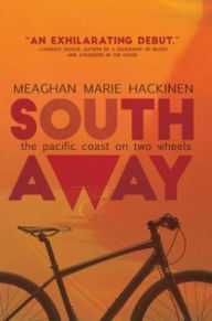 Title: South Away: The Pacific Coast on Two Wheels, Author: Meaghan Hackinen