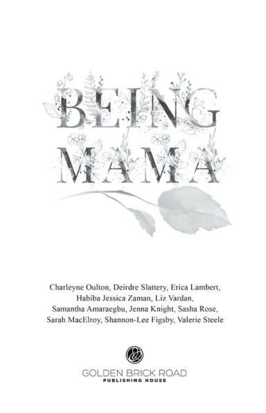 Being Mama: A Real Look at the Roller Coaster of Motherhood: Struggle, Strength, Passion, and Love