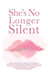 Alternative view 1 of She's No Longer Silent: Healing After Mental Health Trauma, Sexual Abuse, and Experiencing Injustice