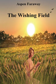 Title: The Wishing Field, Author: Aspen Faraway