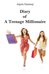 Title: Diary of A Teenage Millionaire, Author: Aspen Faraway