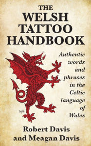 Title: The Welsh Tattoo Handbook: Authentic Words and Phrases in the Celtic Language of Wales, Author: Robert Davis