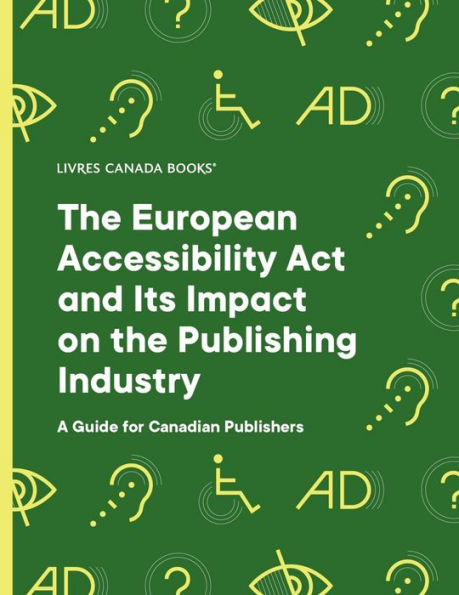 The European Accessibility Act andIts Impact on the Publishing Industry: A Guide for Canadian Publishers