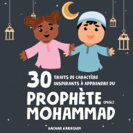 Title: 30 traits de caractère inspirants à apprendre du Prophète Mohammad, Author: Bachar Karroum