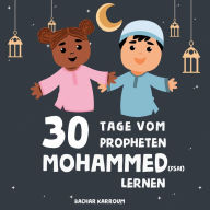 Title: 30 Tage vom Propheten Mohammed lernen, Author: Bachar Karroum