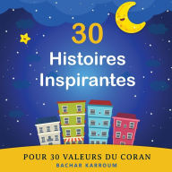 Title: 30 Histoires Inspirantes Pour 30 Valeurs du Coran, Author: Bachar Karroum