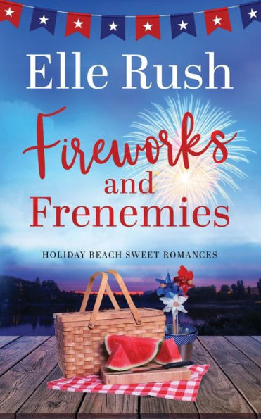 Fireworks and Frenemies: A Holiday Beach Sweet Romance