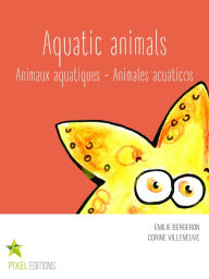 Title: Aquatic animals: Animaux aquatiques · Animales acuáticos, Author: Emilie Bergeron