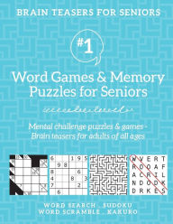 Title: Brain Teasers for Seniors #1: Word Games & Memory Puzzles for Seniors. Mental challenge puzzles & games - Brain teasers for adults for all ages, Author: Barb Drozdowich