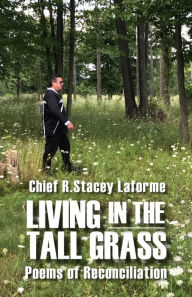 Title: Living in the Tall Grass: Poems of Reconciliation, Author: R. Stacey Laforme