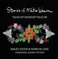 Title: Stories of Métis Women: Tales My Kookum Told Me, Author: Oster Bailey